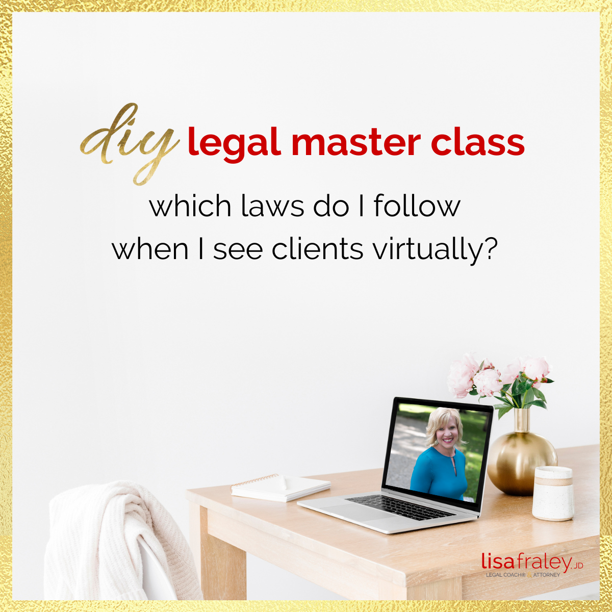 DIY Legal Master Class: Which Laws Do I Follow When I See Clients Virtually?