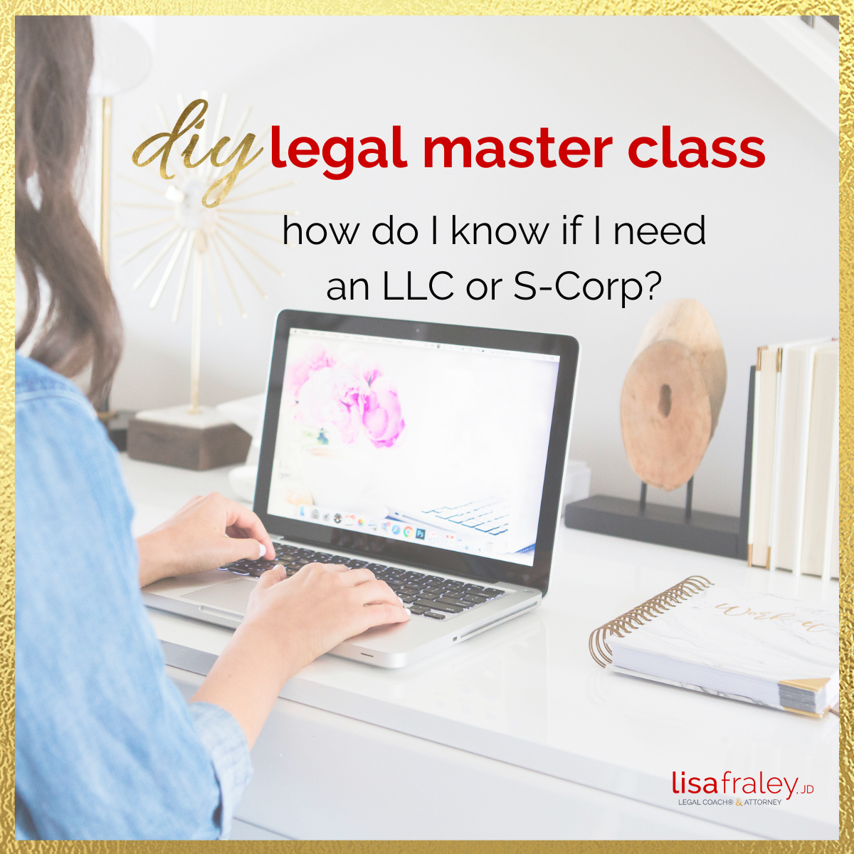 DIY Legal Master Class: How Do I Know If I Need an LLC or S-Corp?