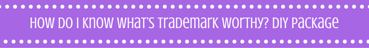 How Do I Know What’s Trademark Worthy? DIY Package