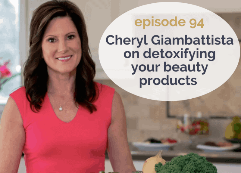 Cheryl Giambattista on detoxifying your beauty products