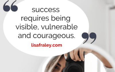 Top 3 Tips to Be More Visible, Vulnerable and Courageous