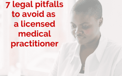 7 Legal Pitfalls to Avoid as a Licensed Medical Practitioner