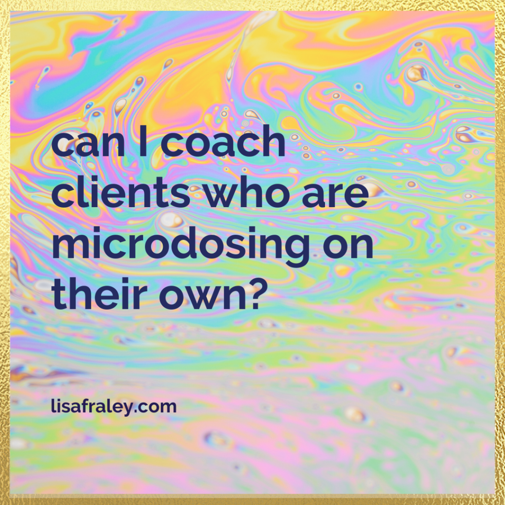 Can I coach clients who are microdosing on their own?