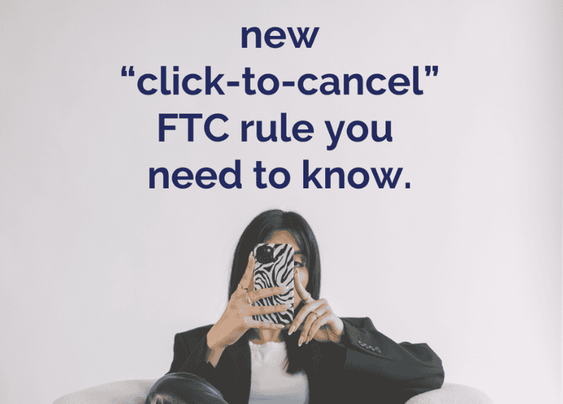 📣 New “click-to-cancel” FTC rule you need to know